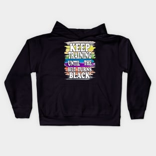 Keep Training Until the Belt Turns Black, Funny Karate Belts Kids Hoodie